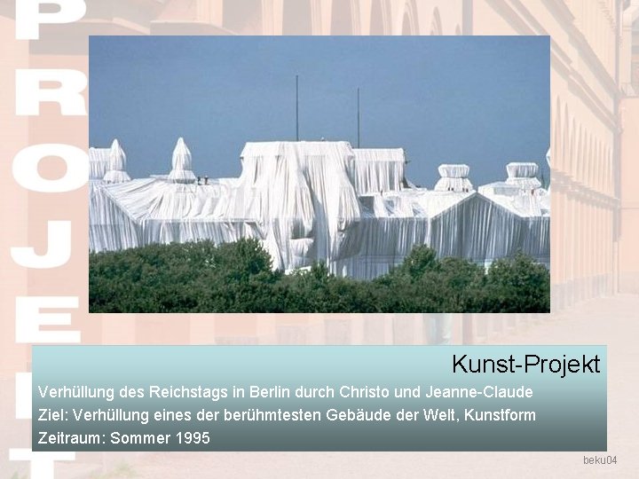 Kunst-Projekt Verhüllung des Reichstags in Berlin durch Christo und Jeanne-Claude Ziel: Verhüllung eines der