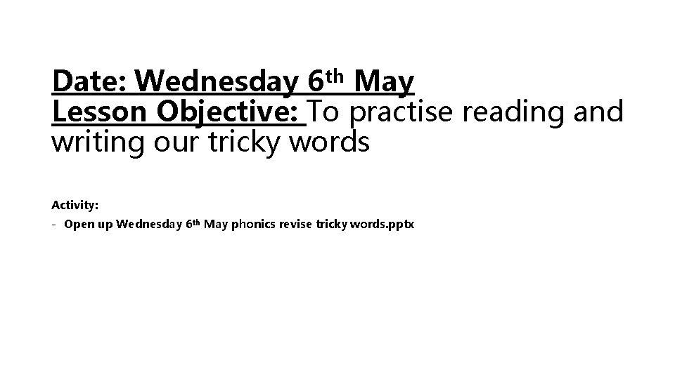 Date: Wednesday 6 th May Lesson Objective: To practise reading and writing our tricky