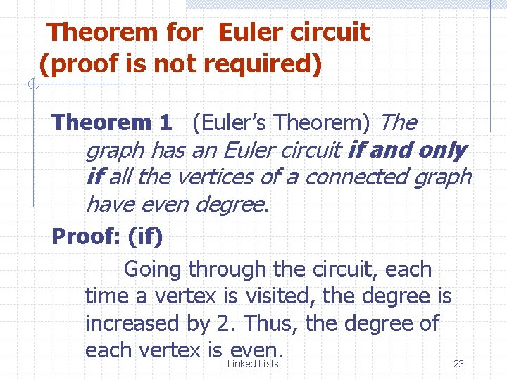 Theorem for Euler circuit (proof is not required) Theorem 1 (Euler’s Theorem) The graph