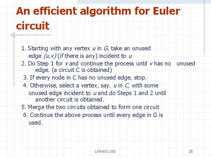 An efficient algorithm for Euler circuit 1. Starting with any vertex u in G,