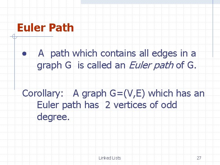 Euler Path A path which contains all edges in a graph G is called