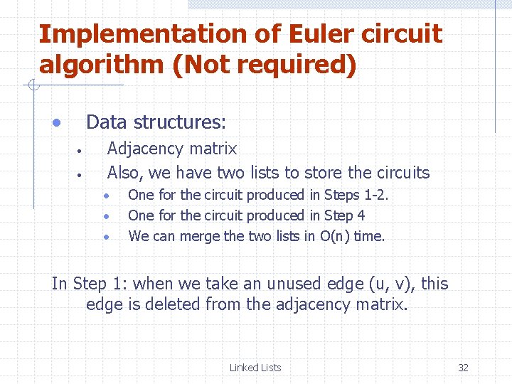 Implementation of Euler circuit algorithm (Not required) Data structures: Adjacency matrix Also, we have