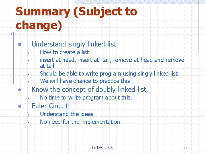 Summary (Subject to change) Understand singly linked list How to create a list insert