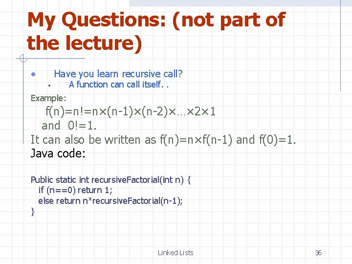 My Questions: (not part of the lecture) Have you learn recursive call? A function