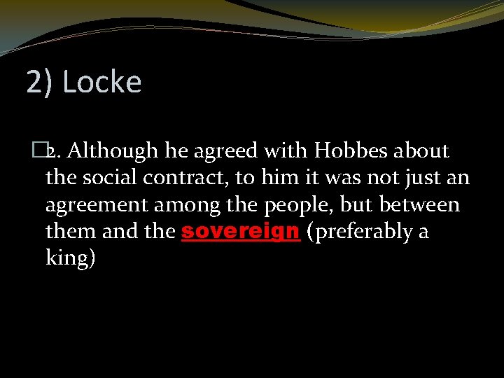 2) Locke � 2. Although he agreed with Hobbes about the social contract, to