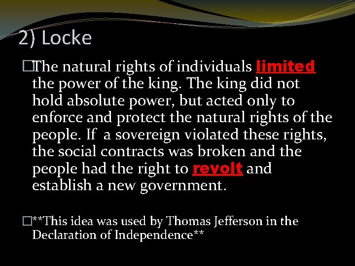 2) Locke �The natural rights of individuals limited the power of the king. The