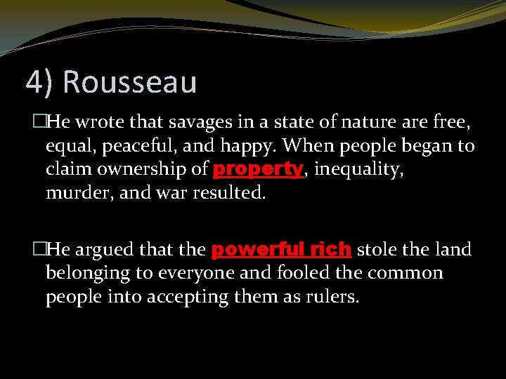 4) Rousseau �He wrote that savages in a state of nature are free, equal,