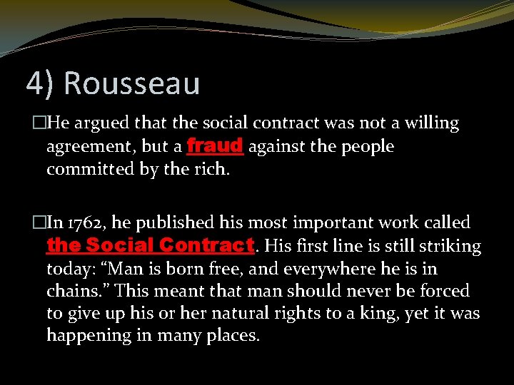 4) Rousseau �He argued that the social contract was not a willing agreement, but