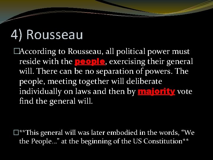 4) Rousseau �According to Rousseau, all political power must reside with the people, exercising