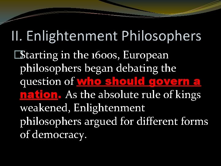 II. Enlightenment Philosophers �Starting in the 1600 s, European philosophers began debating the question