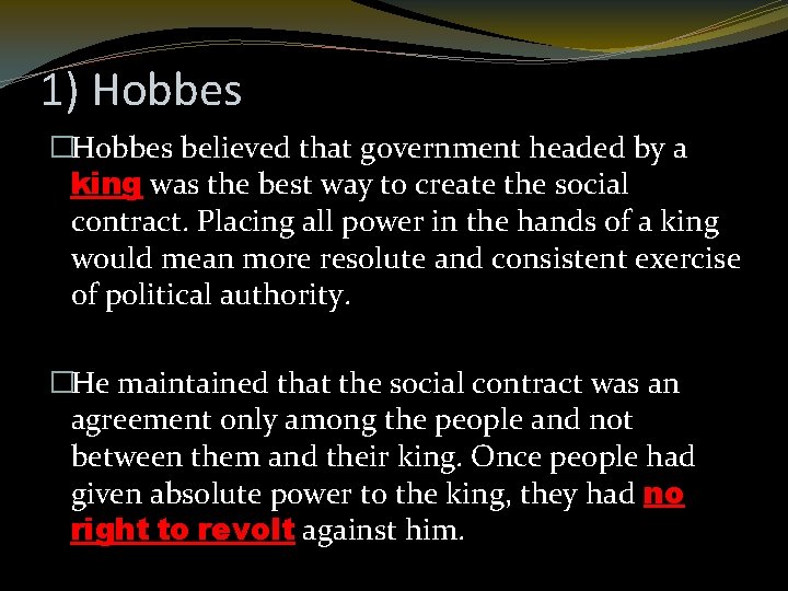 1) Hobbes �Hobbes believed that government headed by a king was the best way
