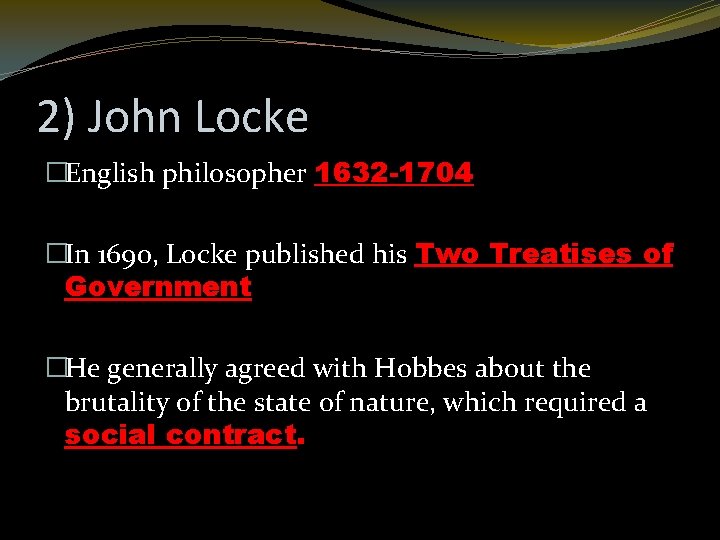 2) John Locke �English philosopher 1632 -1704 �In 1690, Locke published his Two Treatises