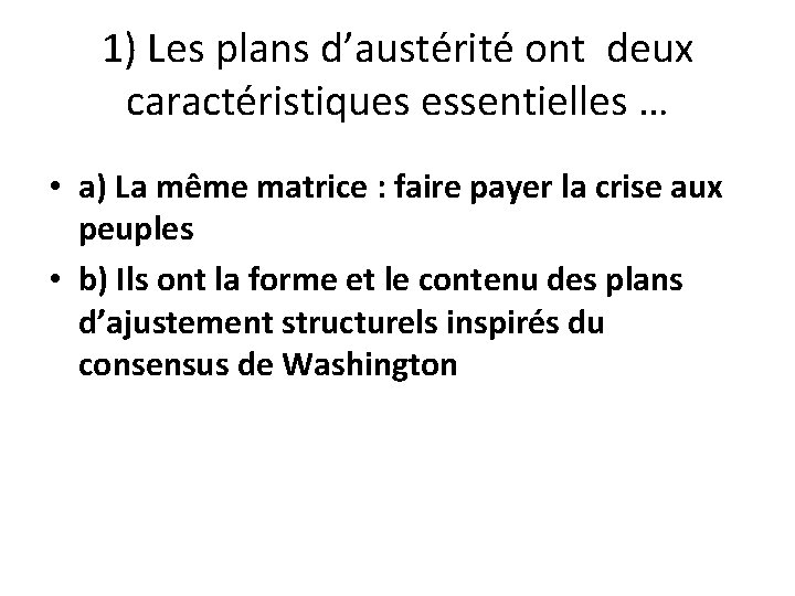 1) Les plans d’austérité ont deux caractéristiques essentielles … • a) La même matrice