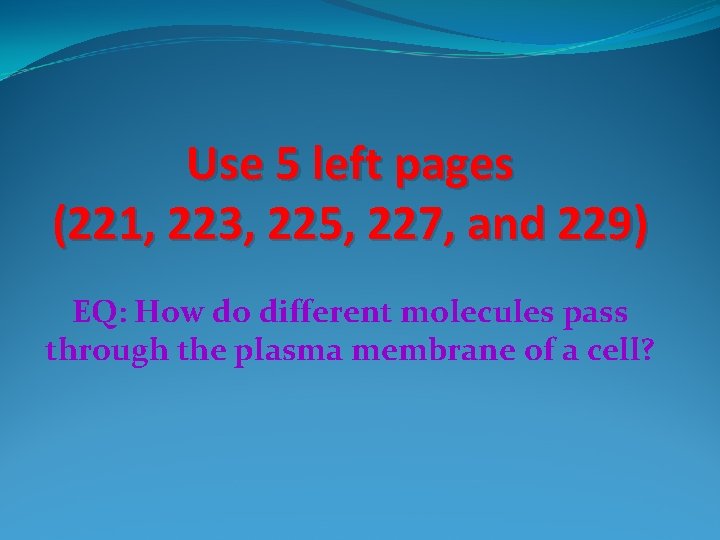 Use 5 left pages (221, 223, 225, 227, and 229) EQ: How do different