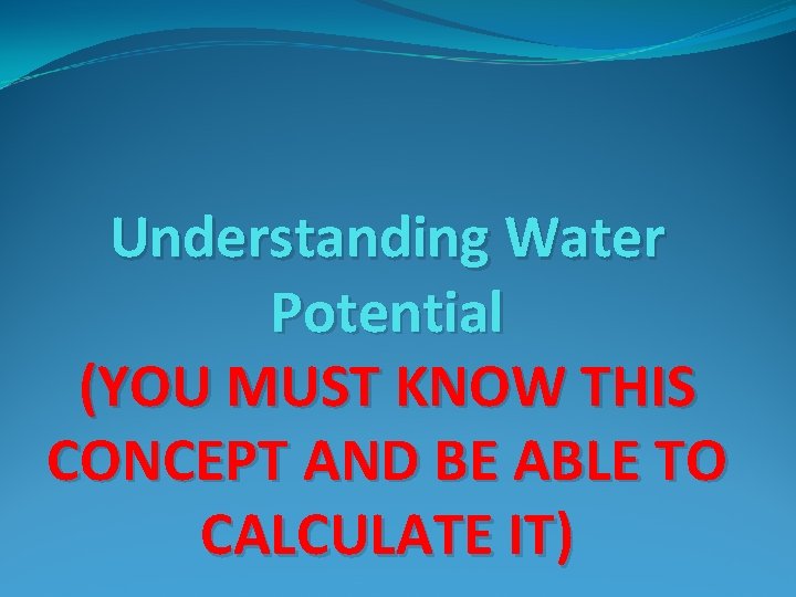 Understanding Water Potential (YOU MUST KNOW THIS CONCEPT AND BE ABLE TO CALCULATE IT)