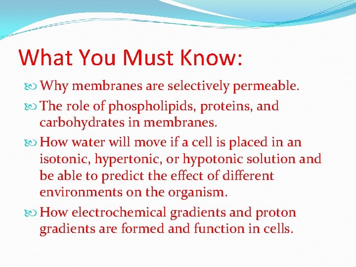 What You Must Know: Why membranes are selectively permeable. The role of phospholipids, proteins,