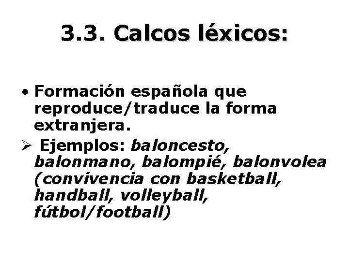 3. 3. Calcos léxicos: • Formación española que reproduce/traduce la forma extranjera. Ø Ejemplos: