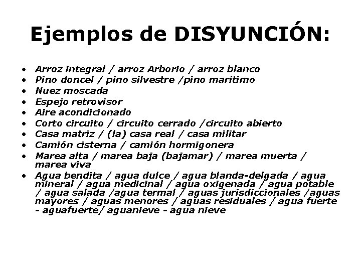 Ejemplos de DISYUNCIÓN: • • • Arroz integral / arroz Arborio / arroz blanco