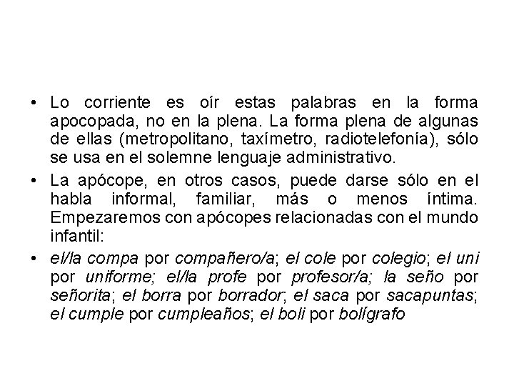  • Lo corriente es oír estas palabras en la forma apocopada, no en