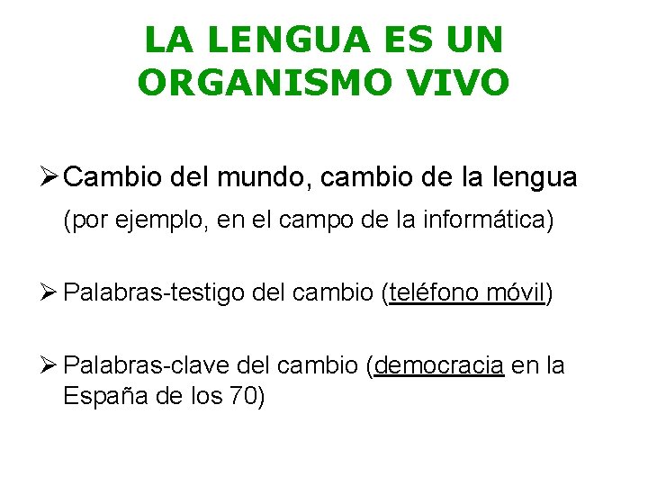 LA LENGUA ES UN ORGANISMO VIVO Ø Cambio del mundo, cambio de la lengua