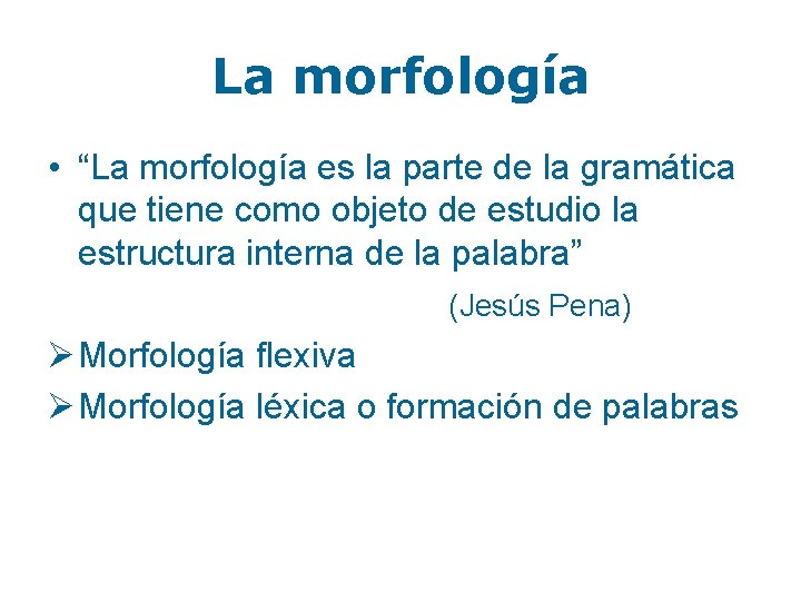 La morfología • “La morfología es la parte de la gramática que tiene como