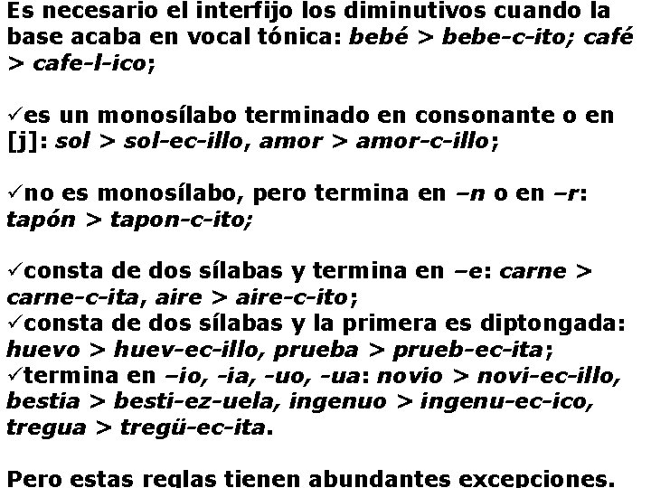 Es necesario el interfijo los diminutivos cuando la base acaba en vocal tónica: bebé