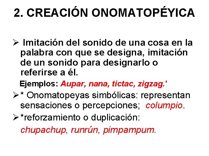 2. CREACIÓN ONOMATOPÉYICA Ø Imitación del sonido de una cosa en la palabra con