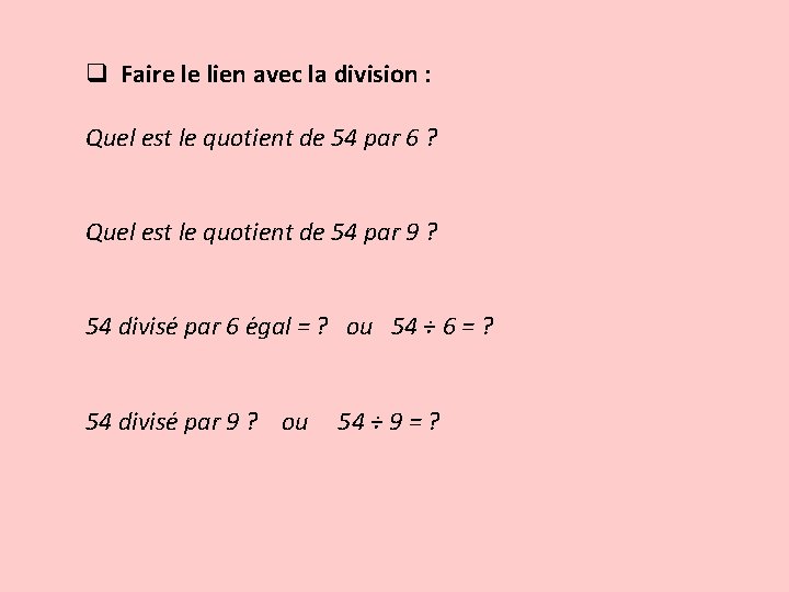 q Faire le lien avec la division : Quel est le quotient de 54