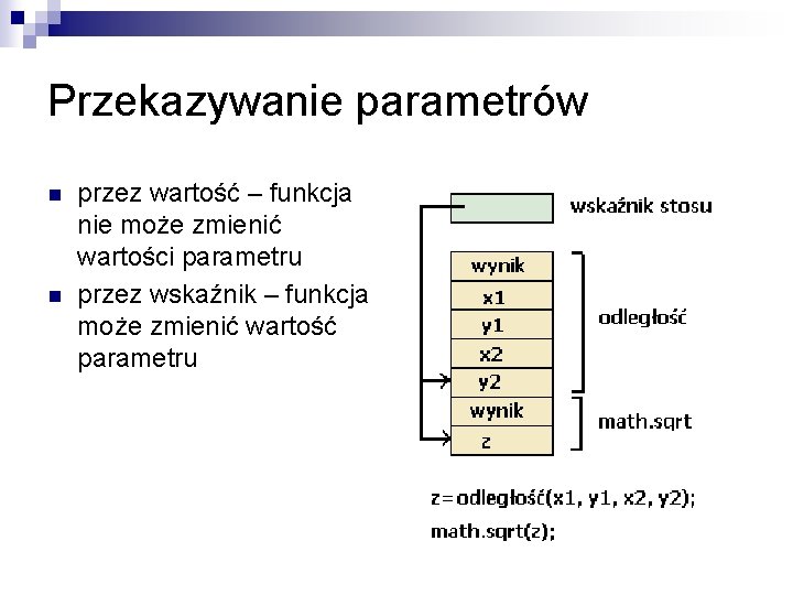 Przekazywanie parametrów n n przez wartość – funkcja nie może zmienić wartości parametru przez