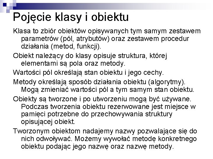 Pojęcie klasy i obiektu Klasa to zbiór obiektów opisywanych tym samym zestawem parametrów (pól,