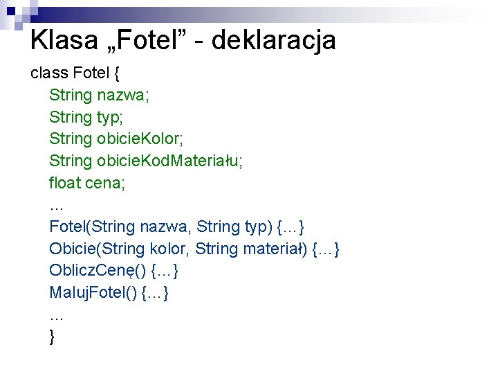 Klasa „Fotel” - deklaracja class Fotel { String nazwa; String typ; String obicie. Kolor;