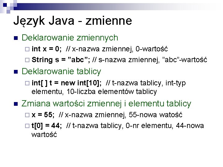 Język Java - zmienne n Deklarowanie zmiennych ¨ int x = 0; // x-nazwa