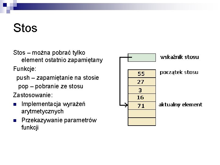 Stos – można pobrać tylko element ostatnio zapamiętany Funkcje: push – zapamiętanie na stosie