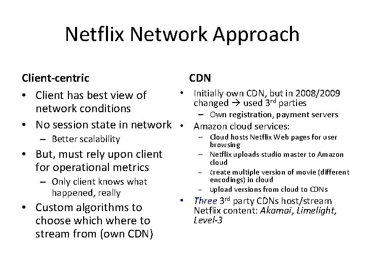 Netflix Network Approach Client-centric CDN • Initially own CDN, but in 2008/2009 • Client