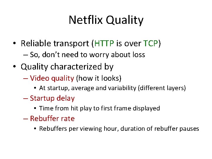 Netflix Quality • Reliable transport (HTTP is over TCP) – So, don’t need to