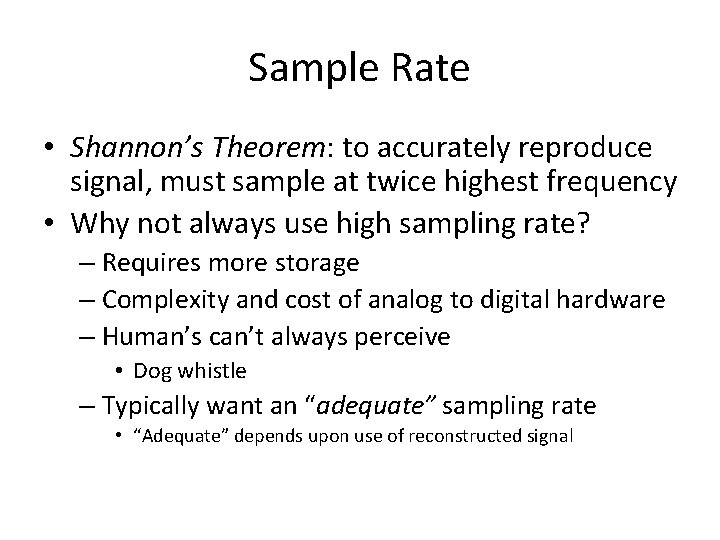 Sample Rate • Shannon’s Theorem: to accurately reproduce signal, must sample at twice highest