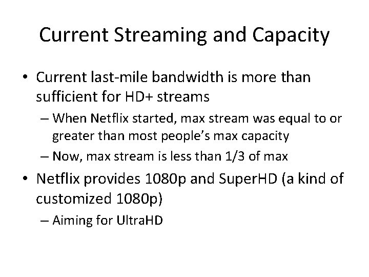 Current Streaming and Capacity • Current last-mile bandwidth is more than sufficient for HD+