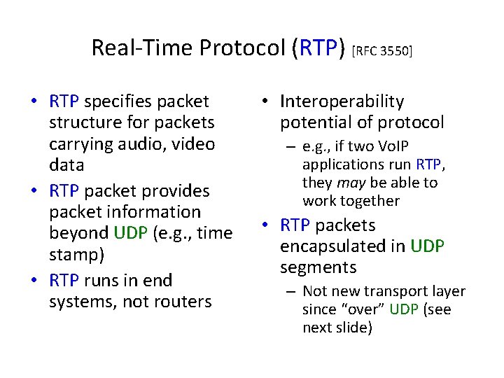 Real-Time Protocol (RTP) [RFC 3550] • RTP specifies packet structure for packets carrying audio,