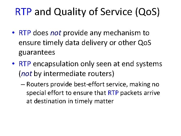 RTP and Quality of Service (Qo. S) • RTP does not provide any mechanism