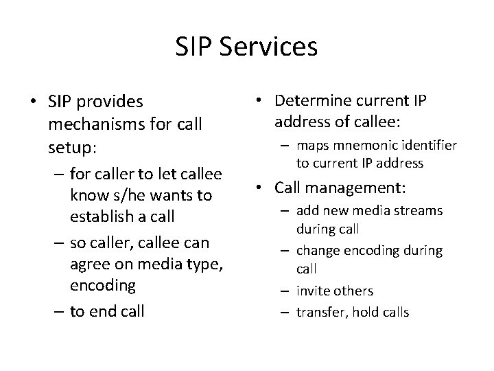 SIP Services • SIP provides mechanisms for call setup: – for caller to let