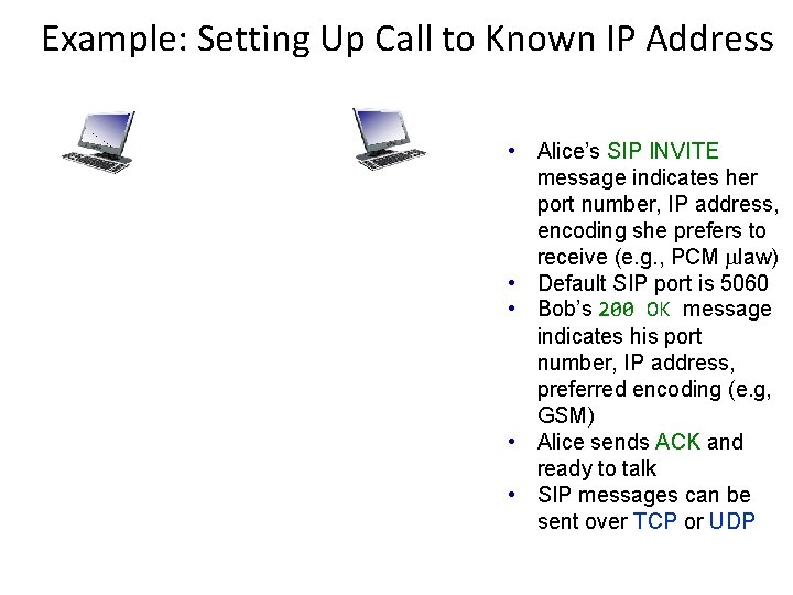 Example: Setting Up Call to Known IP Address • Alice’s SIP INVITE message indicates