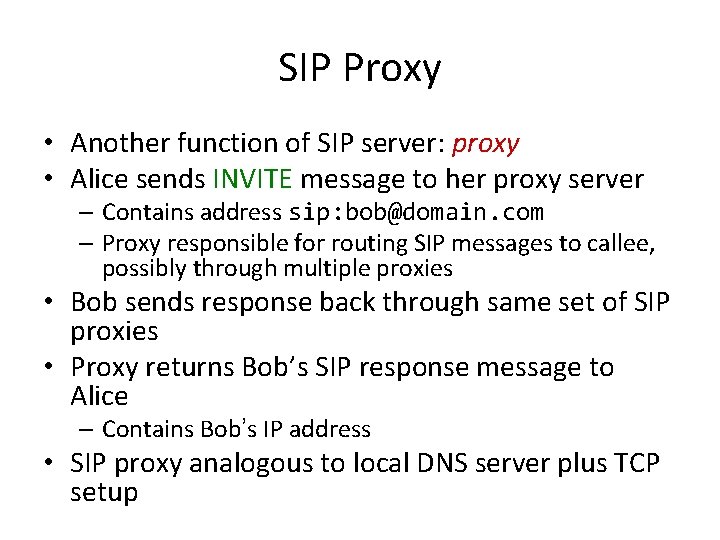 SIP Proxy • Another function of SIP server: proxy • Alice sends INVITE message