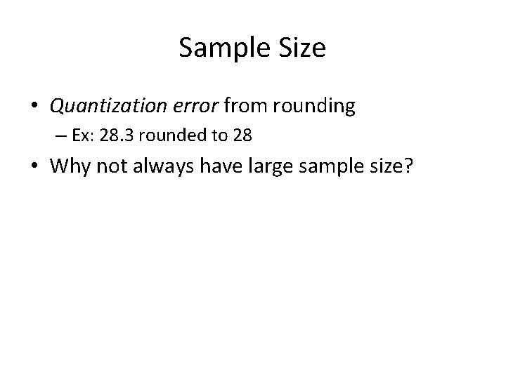 Sample Size • Quantization error from rounding – Ex: 28. 3 rounded to 28