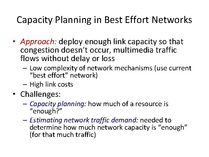 Capacity Planning in Best Effort Networks • Approach: deploy enough link capacity so that