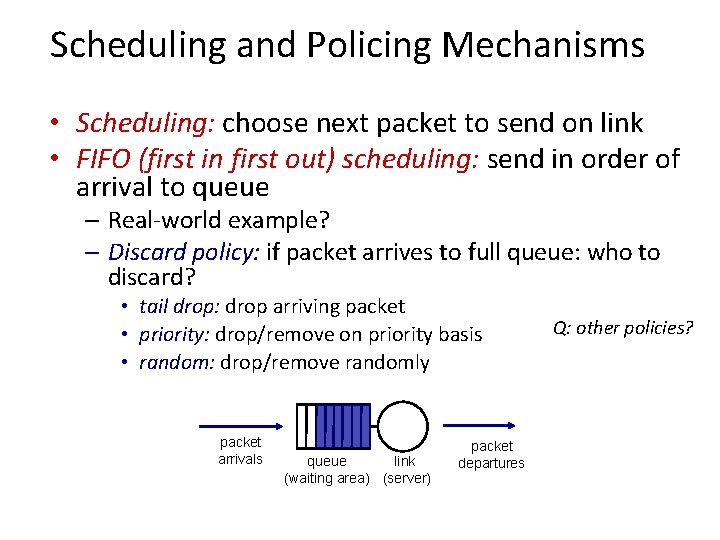 Scheduling and Policing Mechanisms • Scheduling: choose next packet to send on link •