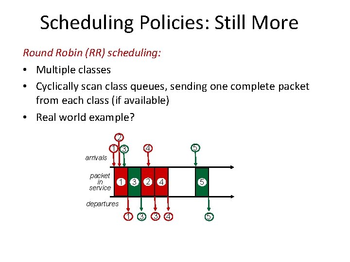 Scheduling Policies: Still More Round Robin (RR) scheduling: • Multiple classes • Cyclically scan