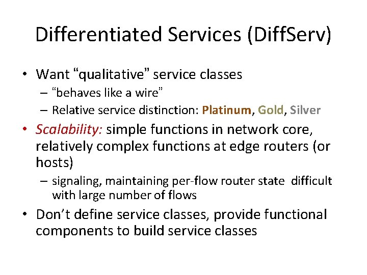Differentiated Services (Diff. Serv) • Want “qualitative” service classes – “behaves like a wire”