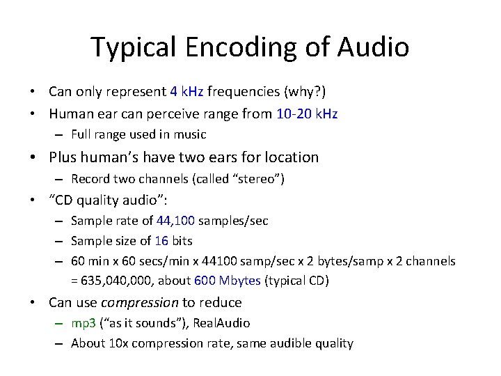 Typical Encoding of Audio • Can only represent 4 k. Hz frequencies (why? )