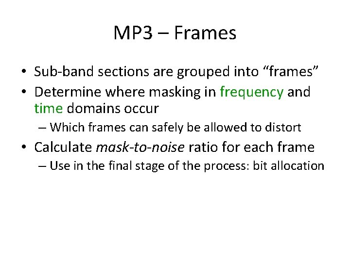 MP 3 – Frames • Sub-band sections are grouped into “frames” • Determine where