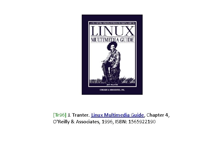 [Tr 96] J. Tranter. Linux Multimedia Guide, Chapter 4, O'Reilly & Associates, 1996, ISBN: